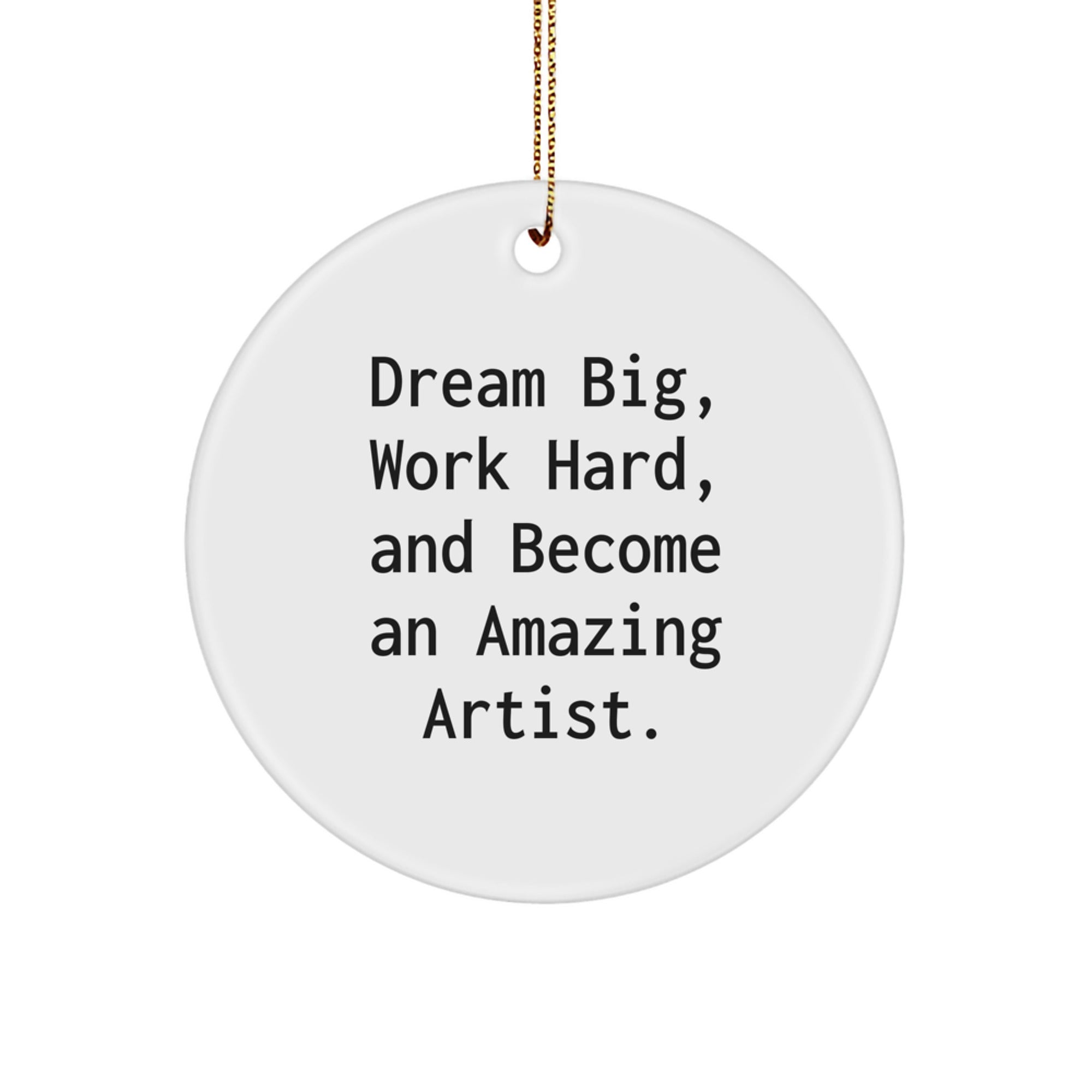 Artist Gifts for Men Christmas Circle Ornament - 'Dream Big, Work Hard, And Become An Amazing Artist.' Inspirational Quote from Gifts from Friends - Image 1