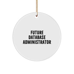 Funny Database Administrator Gifts for Men, Unique Circle Ornament, Future DBA Quote, Christmas Unique Gifts from Friends - Image 1