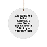 Executive Gifts from Friends - Caution: I'm A Retired Executive. I Have Stories And All Days To Talk. Stay At Your Own Risk! Circle Ornament for Christmas Unique Gifts for Men - Image 1