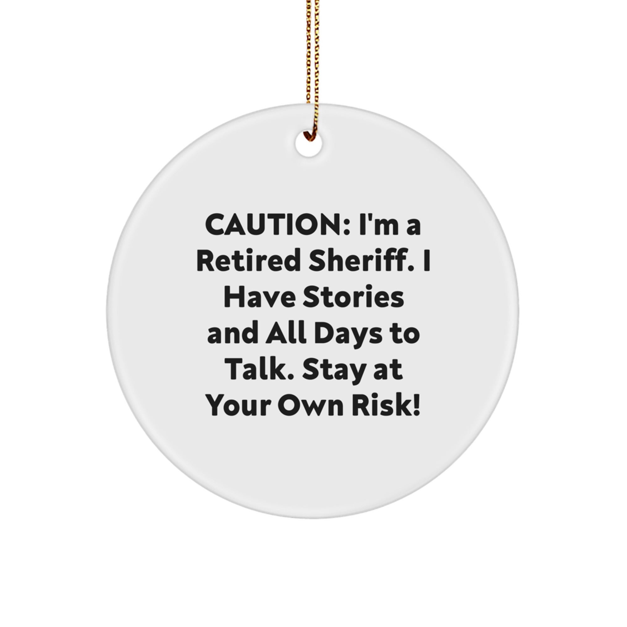 Funny Sheriff Gifts: 'Caution: I'm A Retired Sheriff...' Circle Ornament for Men, Friends, Coworkers, Family on Christmas - Image 1
