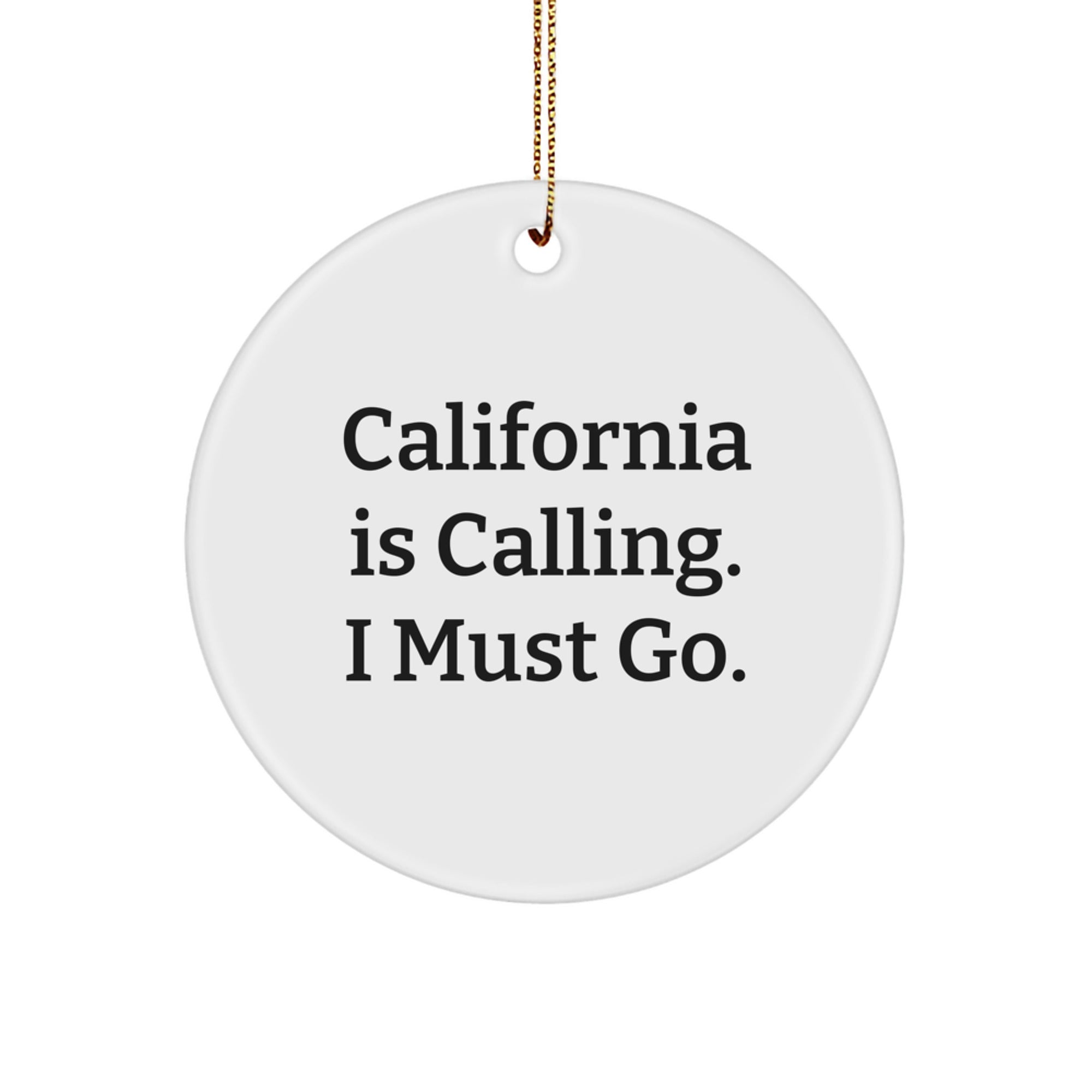 California Circle Ornament, Funny Quote Gift for Friends, 'California Is Calling, I Must Go' Christmas Decoration - Image 1