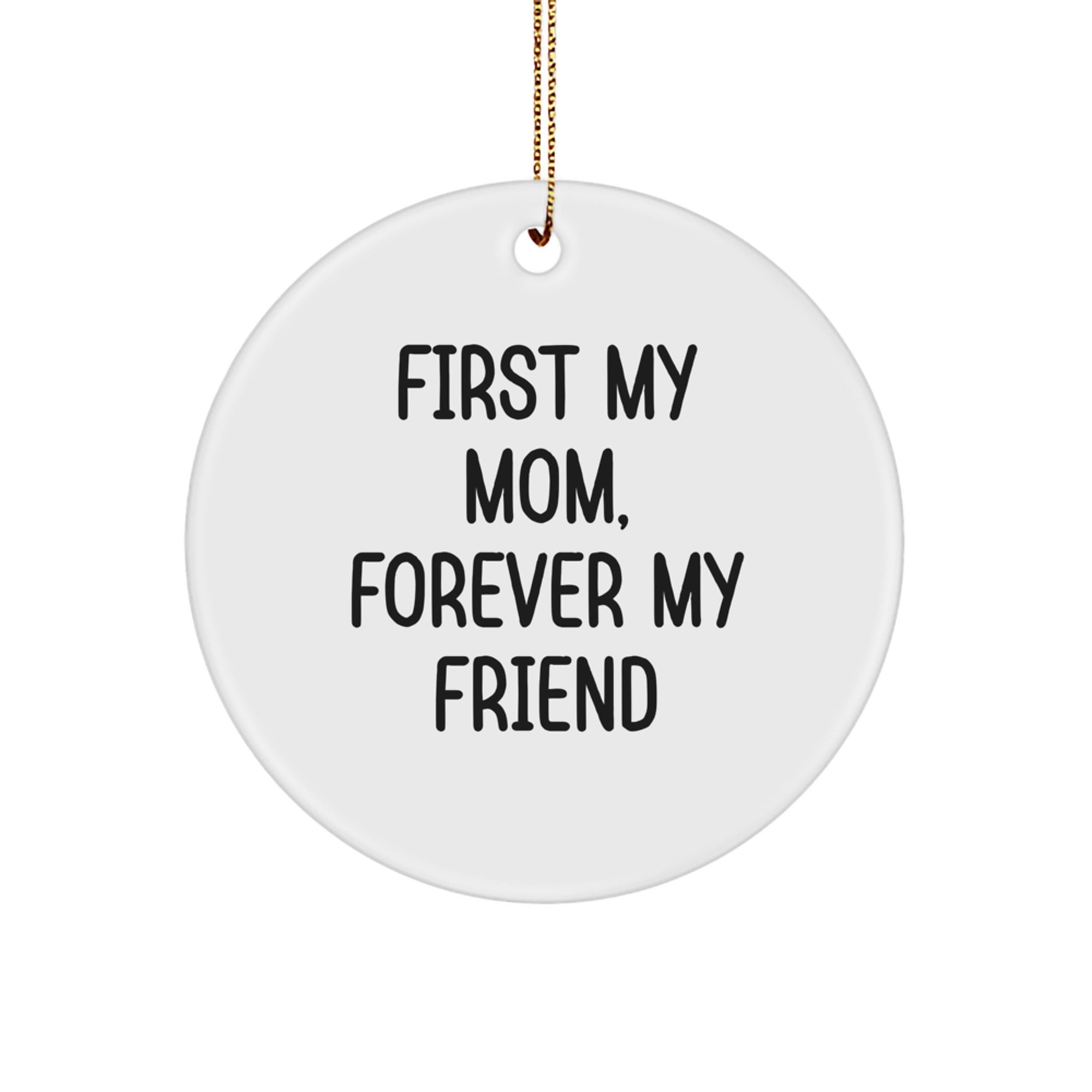 Funny Mom Gifts from Men, Circle Ornament for Mom Christmas Unique Gifts with 'First My Mom, Forever My Friend' - Image 1