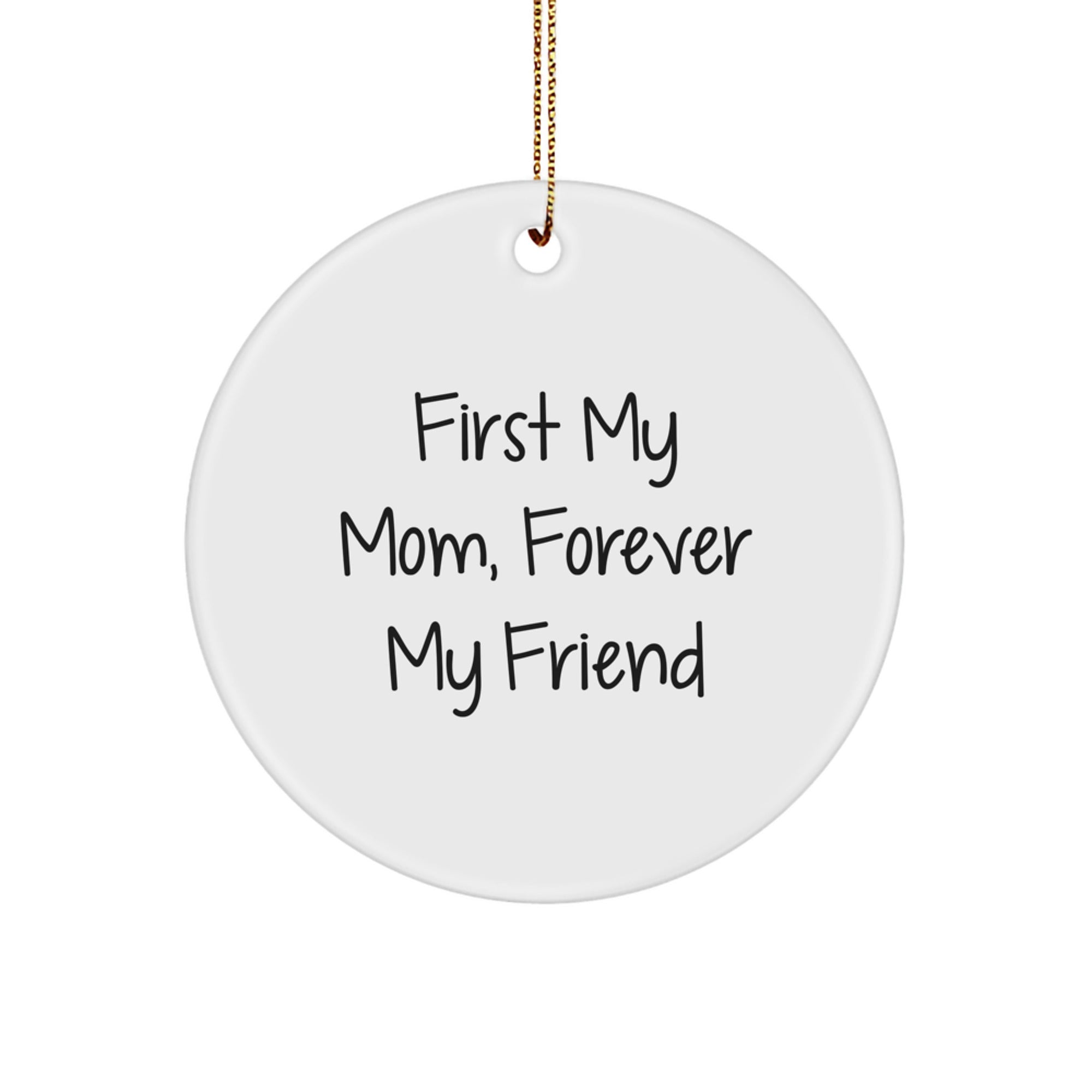 Funny Mom Gifts, First My Mom Forever My Friend Circle Ornament, White Color, Christmas Unique Gifts from Men to Mom - Image 1