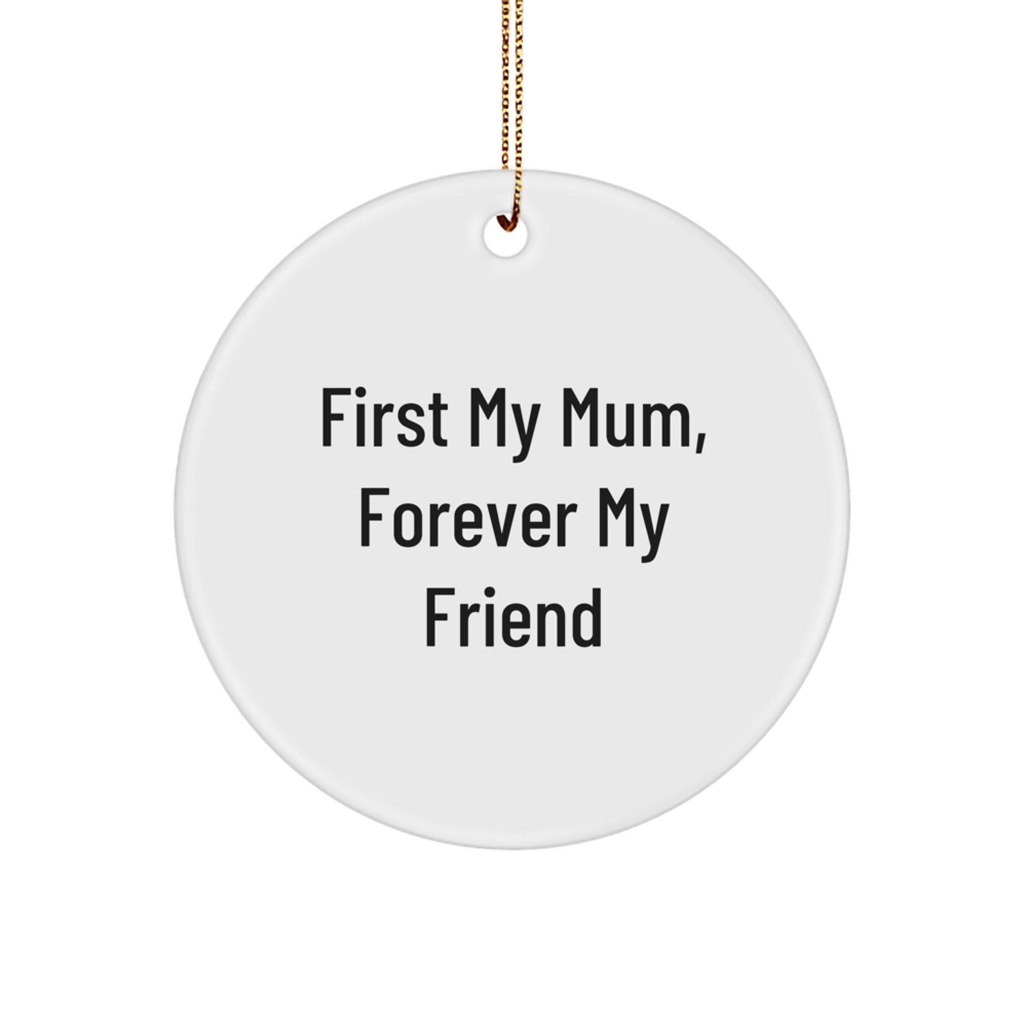 Funny Mum Gifts from Family - Circle Ornament, 'First My Mum, Forever My Friend' Quote, Christmas Unique Gifts for Mum, Circle Decoration - Image 1