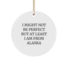 Alaska Circle Ornament I Might Not Be Perfect Funny Gifts for Alaska Lovers by Friends and Family, Unique Christmas Ornaments for Home Decor, 2.75'' Tall - Image 1