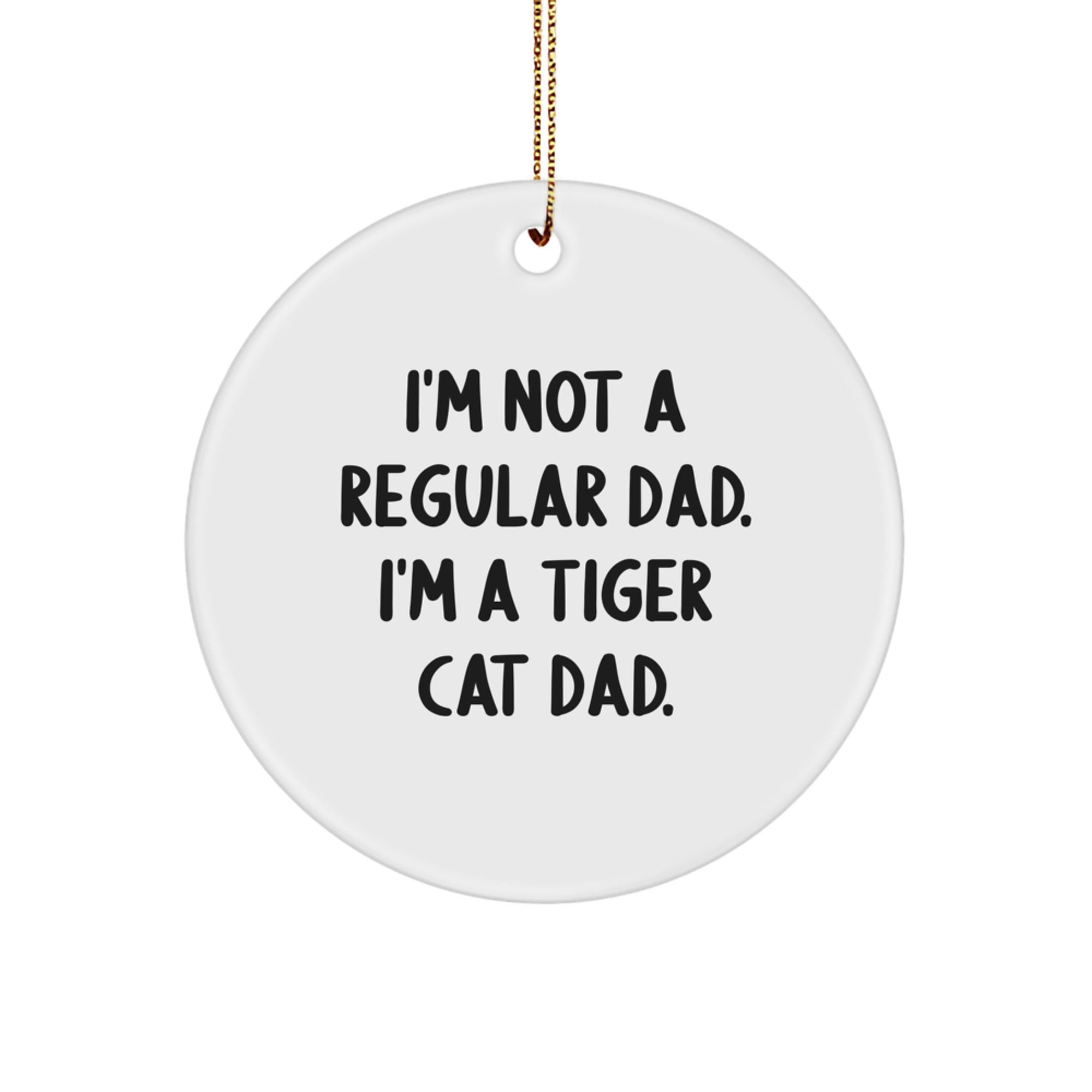 Tiger Cat Gifts from Dad - I'm Not A Regular Dad. I'm A Tiger Cat Dad. - Circle Ornament for Christmas Unique Gifts for Family - Image 1