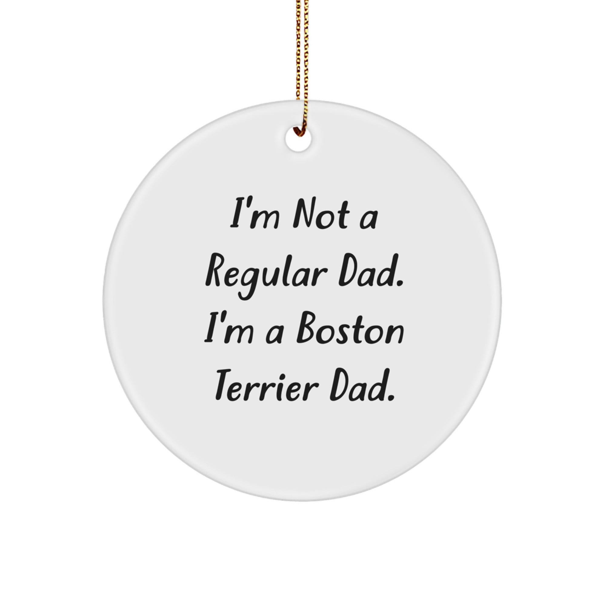 Funny Boston Terrier Dad Gifts for Men, Unique Christmas Ornaments for Home, Circle Ornament with I'm Not A Regular Dad, I'm A Boston Terrier Dad Quote - Image 1