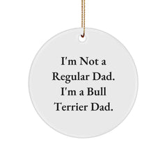 Bull Terrier Dad Gifts from Men for Christmas Unique Circle Ornament, 'I'm Not A Regular Dad. I'm A Bull Terrier Dad.' Quote - Image 1