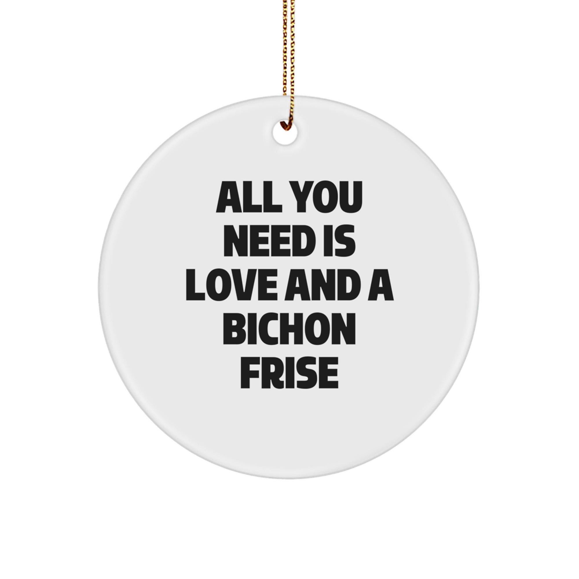 Funny Bichon Frise Dog Circle Ornaments for Christmas Unique Gifts from Friends to Family Members - All You Need Is Love - Image 1