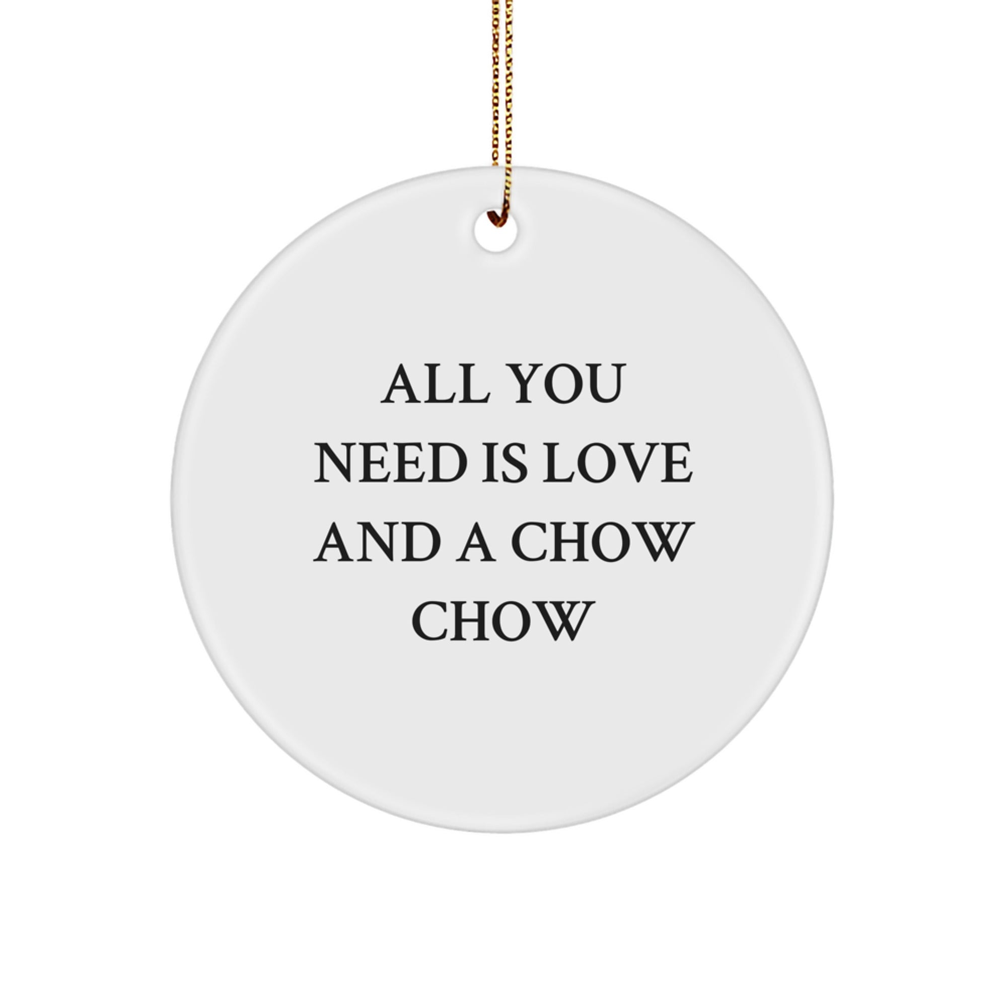Chow Chow Dog Lovers' Christmas Unique Gift, Circle Ornament with 'All You Need Is Love And A Chow Chow' Quote, Gifts from Friends and Family - Image 1