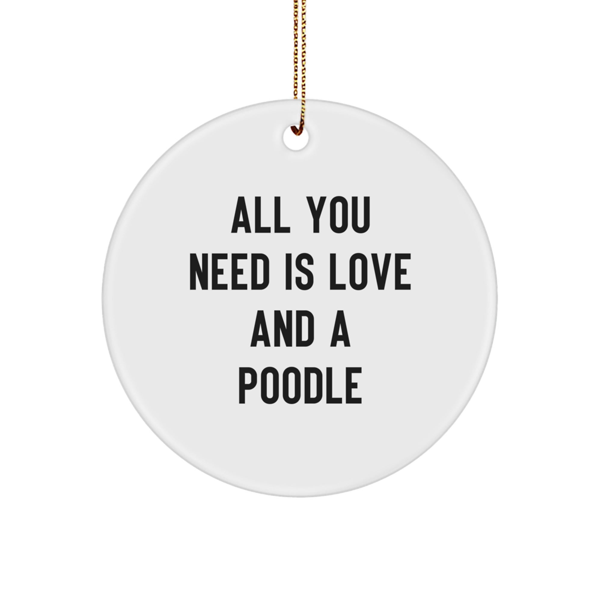 Funny Poodle Dog Christmas Unique Gifts from Family - Circle Ornament with All You Need Is Love And A Poodle Quote, Perfect Poodle Dog Lover Decoration - Image 1