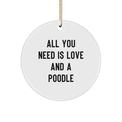 Funny Poodle Dog Christmas Unique Gifts from Family - Circle Ornament with All You Need Is Love And A Poodle Quote, Perfect Poodle Dog Lover Decoration - Image 1