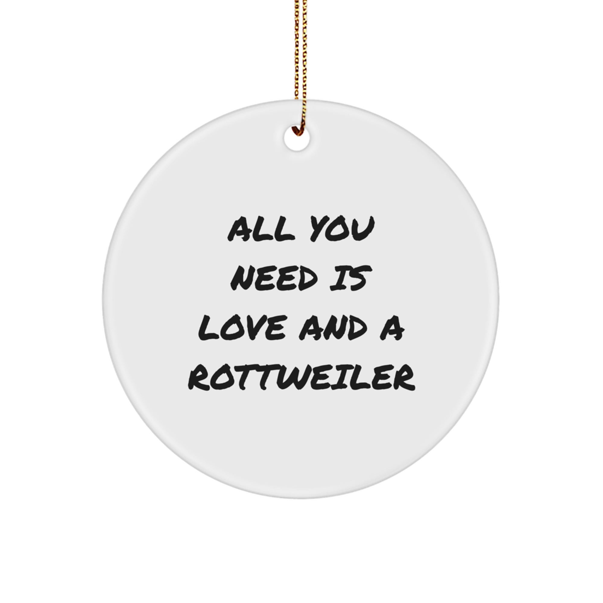 Funny Rottweiler Dog Christmas Circle Ornament Gifts from Family for Friends with 'All You Need Is Love And A Rottweiler' Quote, Unique Rottweiler Dog Lover - Image 1
