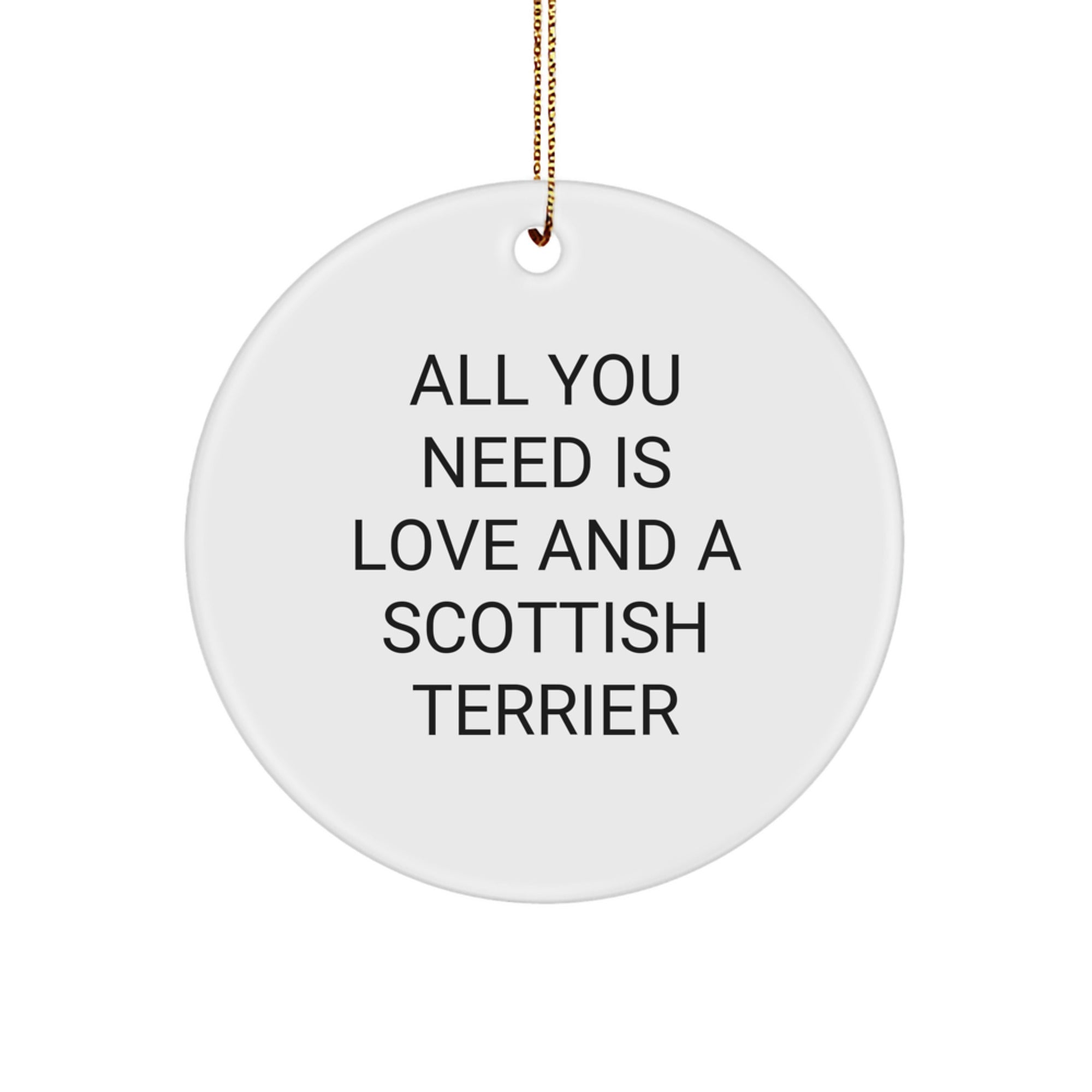 Funny Scottish Terrier Dog Gifts from Men to Family - All You Need Is Love And A Scottish Terrier Circle Ornament for Christmas - Image 1