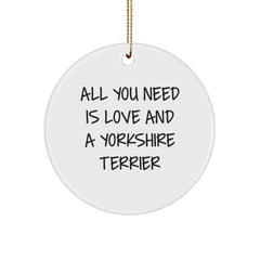 Funny Yorkshire Terrier Dog Circle Ornament Gifts from Friends and Family for the One Who Has All You Need Is Love And A Yorkshire Terrier Christmas - Image 1