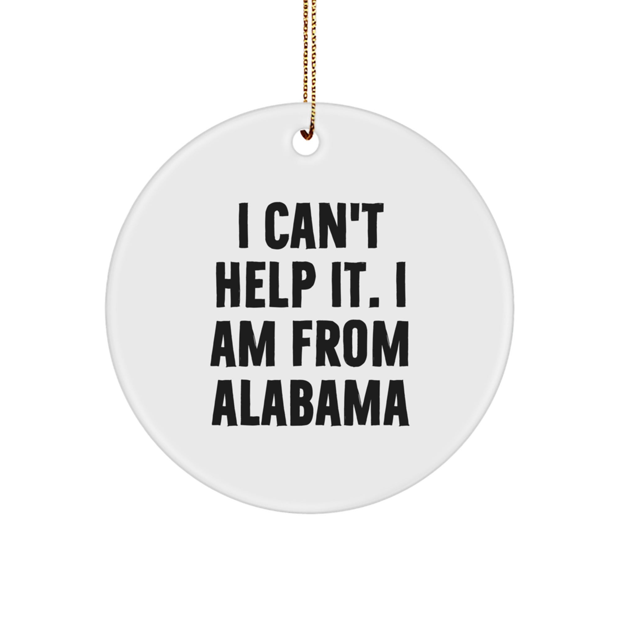 Funny Alabama Gifts from Friends and Family - I Can't Help It Circle Ornament for Men and Women, Christmas Unique Gifts - Image 1