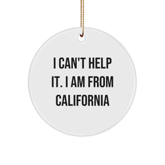California Circle Ornament Gifts from Friends - I Can't Help It. I Am From California - Funny Quote - Image 1