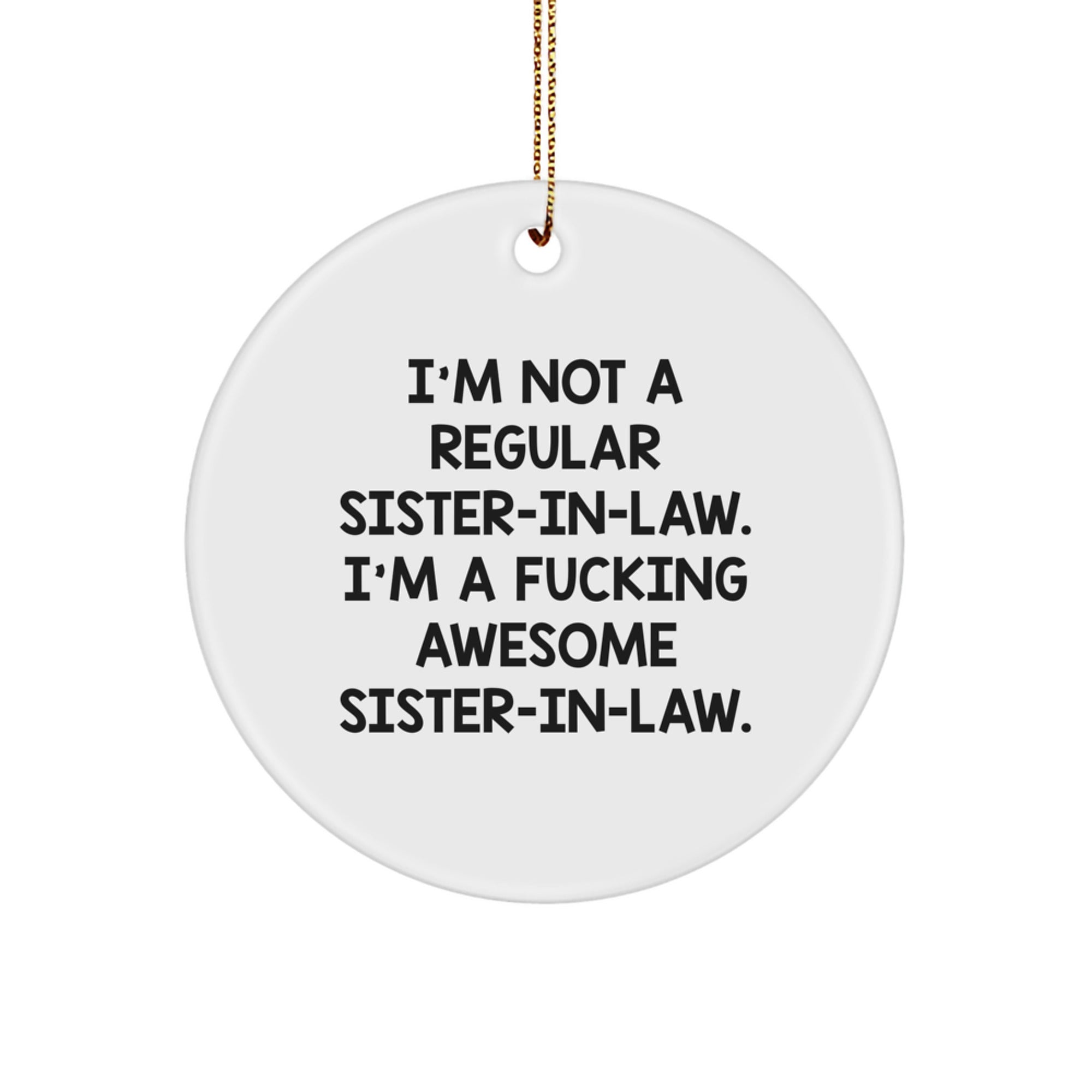 Funny Sister-in-law Gifts from Men, Women, Friends, and Family - Unique Christmas Circle Ornament for Sister-in-law - 'I'm A F--king Awesome Sister-in-law' Quote - Image 1