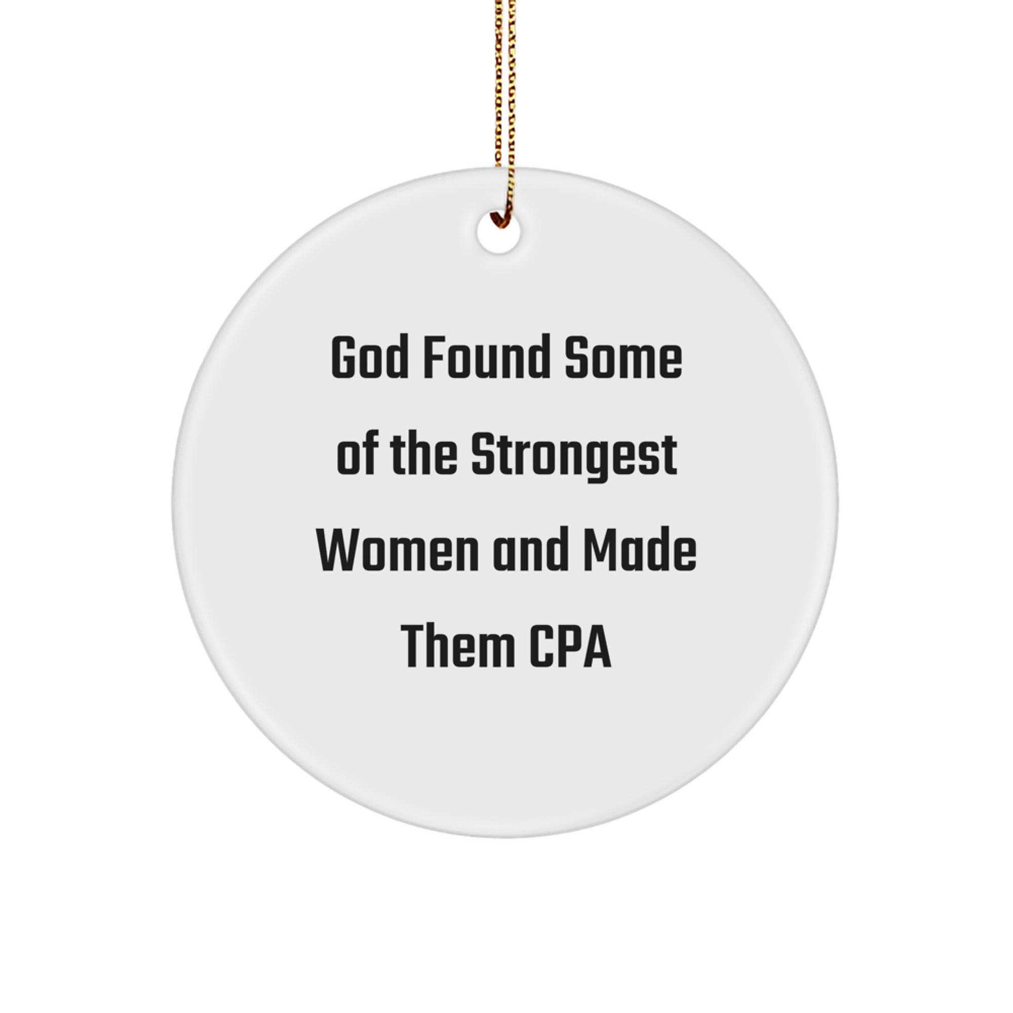 Funny CPA Gifts for Women from Friends - Circle Ornament, God Found Some Of The Strongest Women And Made Them Cpa, Christmas Unique Gifts for CPA - Image 1