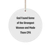Funny CPA Gifts for Women from Friends - Circle Ornament, God Found Some Of The Strongest Women And Made Them Cpa, Christmas Unique Gifts for CPA - Image 1
