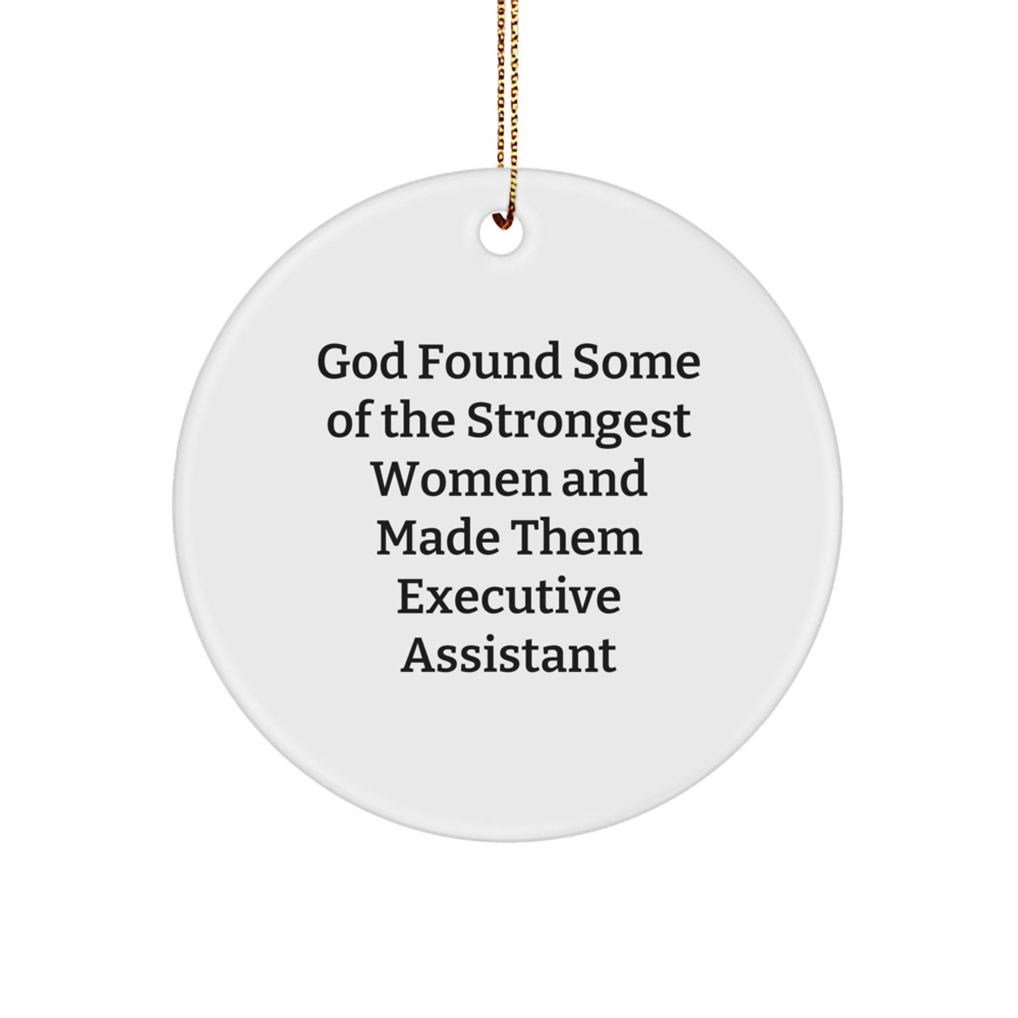 Executive Assistant Gifts from God Found Some Of The Strongest Women And Made Them Quotes, Funny Circle Ornaments for Christmas, Gifts for Executive Assistant, Gifts from Women - Image 1