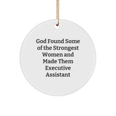 Executive Assistant Gifts from God Found Some Of The Strongest Women And Made Them Quotes, Funny Circle Ornaments for Christmas, Gifts for Executive Assistant, Gifts from Women - Image 1