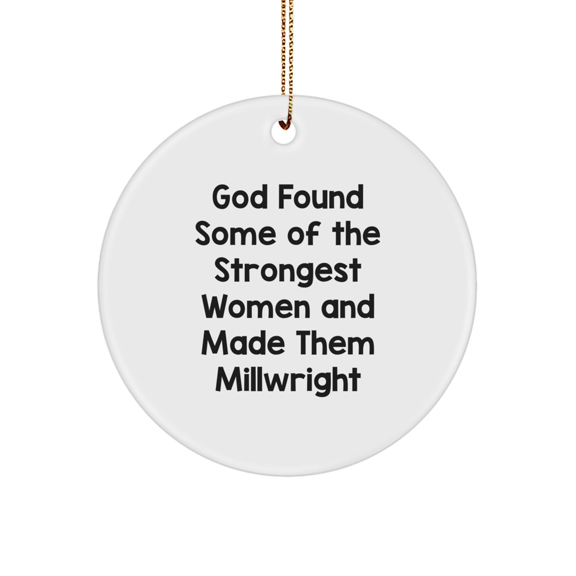 Funny Millwright Gifts, God Found Some Of The Strongest Women And Made Them Millwright, Circle Ornament for Millwright, White, Christmas Unique Gifts from Friends, Family, or Coworkers - Image 1