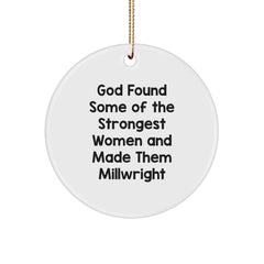 Funny Millwright Gifts, God Found Some Of The Strongest Women And Made Them Millwright, Circle Ornament for Millwright, White, Christmas Unique Gifts from Friends, Family, or Coworkers - Image 1
