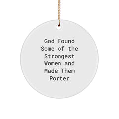 Funny Porter Gifts - Circle Ornament with 'God Found Some Of The Strongest Women And Made Them Porter' Quote, Christmas Unique Gifts from Friends - Image 1