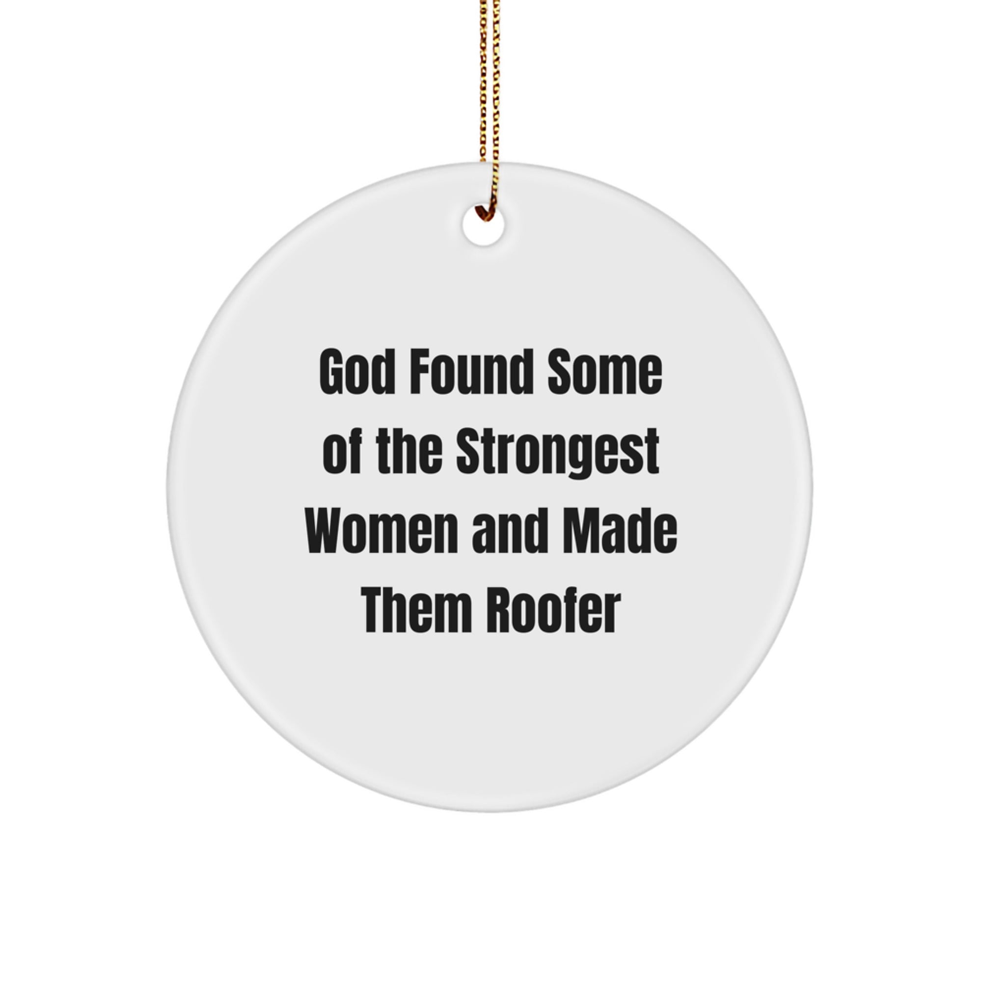 Funny Roofer Gifts - 'God Found Some Of The Strongest Women And Made Them Roofer' Circle Ornament for Christmas, Gifts from Friends for Roofer - Image 1