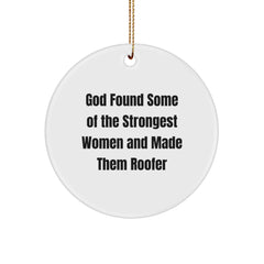 Funny Roofer Gifts - 'God Found Some Of The Strongest Women And Made Them Roofer' Circle Ornament for Christmas, Gifts from Friends for Roofer - Image 1