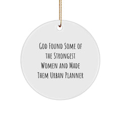 Urban Planner Gifts from Friends, Inspirational Circle Ornament for Christmas, 'God Found Some Of The Strongest Women And Made Them Urban Planner' Quote, Unique Gifts for Urban Planner Women - Image 1