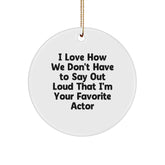 Funny Actor Gifts from Friends Christmas Circle Ornament, 'I Love How We Don't Have To Say Out Loud That I'm Your Favorite Actor', for Actor Lover, Gifts for Him, Actor Fan, Christmas Decor - Image 1