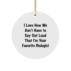 Biologist Gifts: Funny Circle Ornament, 'I Love How We Don't Have To Say Out Loud' - Gifts from Friends and Family for Biologist Women, Unique Christmas Unique Gifts for Her - Image 1