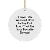 Biologist Gifts from Friends - 'I Love How We Don't Have To Say Out Loud That I'm Your Favorite Biologist' Christmas Circle Ornament - Image 1