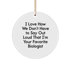 Biologist Gifts from Friends - 'I Love How We Don't Have To Say Out Loud That I'm Your Favorite Biologist' Christmas Circle Ornament - Image 1