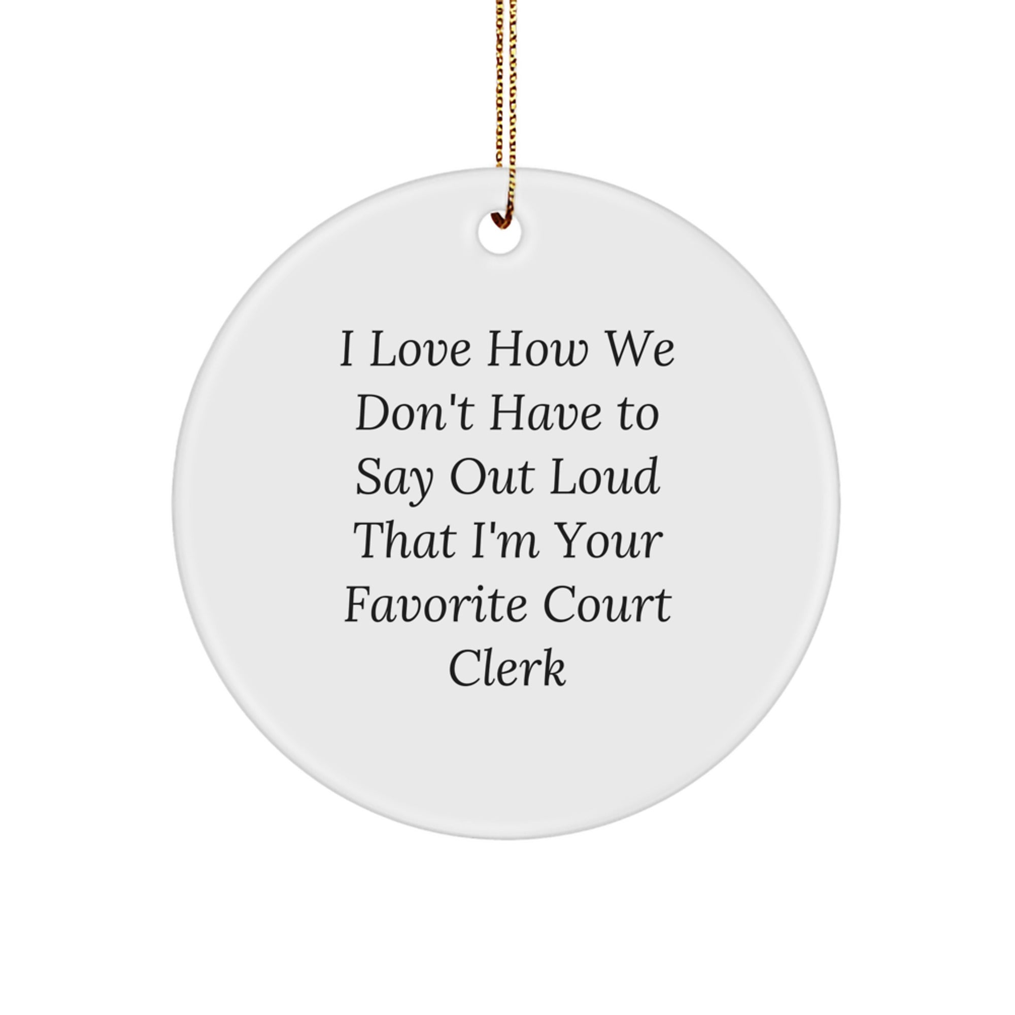 Funny Court Clerk Gift, I Love How We Don't Have To Say Out Loud That I'm Your Favorite Court Clerk, Funny Court Clerk Christmas Ornament - Image 1