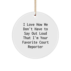 Funny Court Reporter Gifts from Friends, Unique Circle Ornaments for Court Reporters at Christmas, I Love How We Don't Have To Say Out Loud That I'm Your Favorite Court Reporter - Image 1
