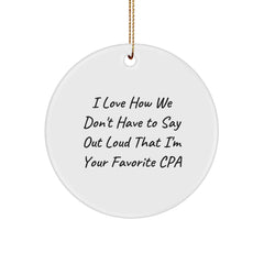 CPA Gifts, Funny Circle Ornament, I Love How We Don't Have To Say Out Loud That I'm Your Favorite CPA Gifts from Family, Friends, Coworkers, and Men to Women - Image 1