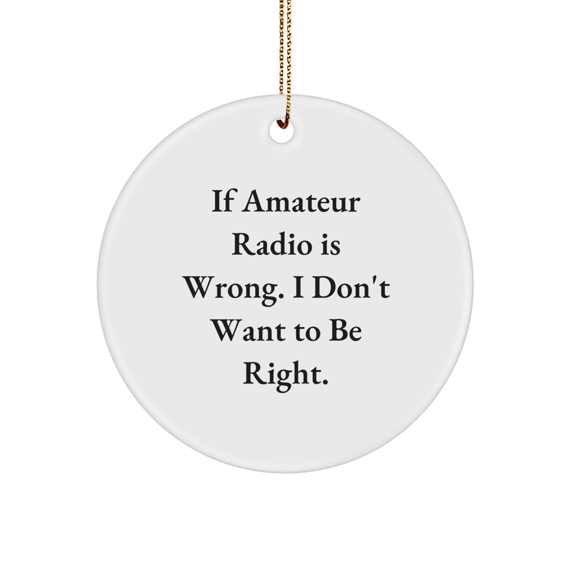 Funny Amateur Radio Gifts for Men, Women, or Friends - 'If Amateur Radio Is Wrong, I Don't Want to Be Right' Christmas Unique Gifts - Image 1