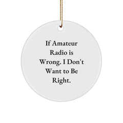 Funny Amateur Radio Gifts for Men, Women, or Friends - 'If Amateur Radio Is Wrong, I Don't Want to Be Right' Christmas Unique Gifts - Image 1