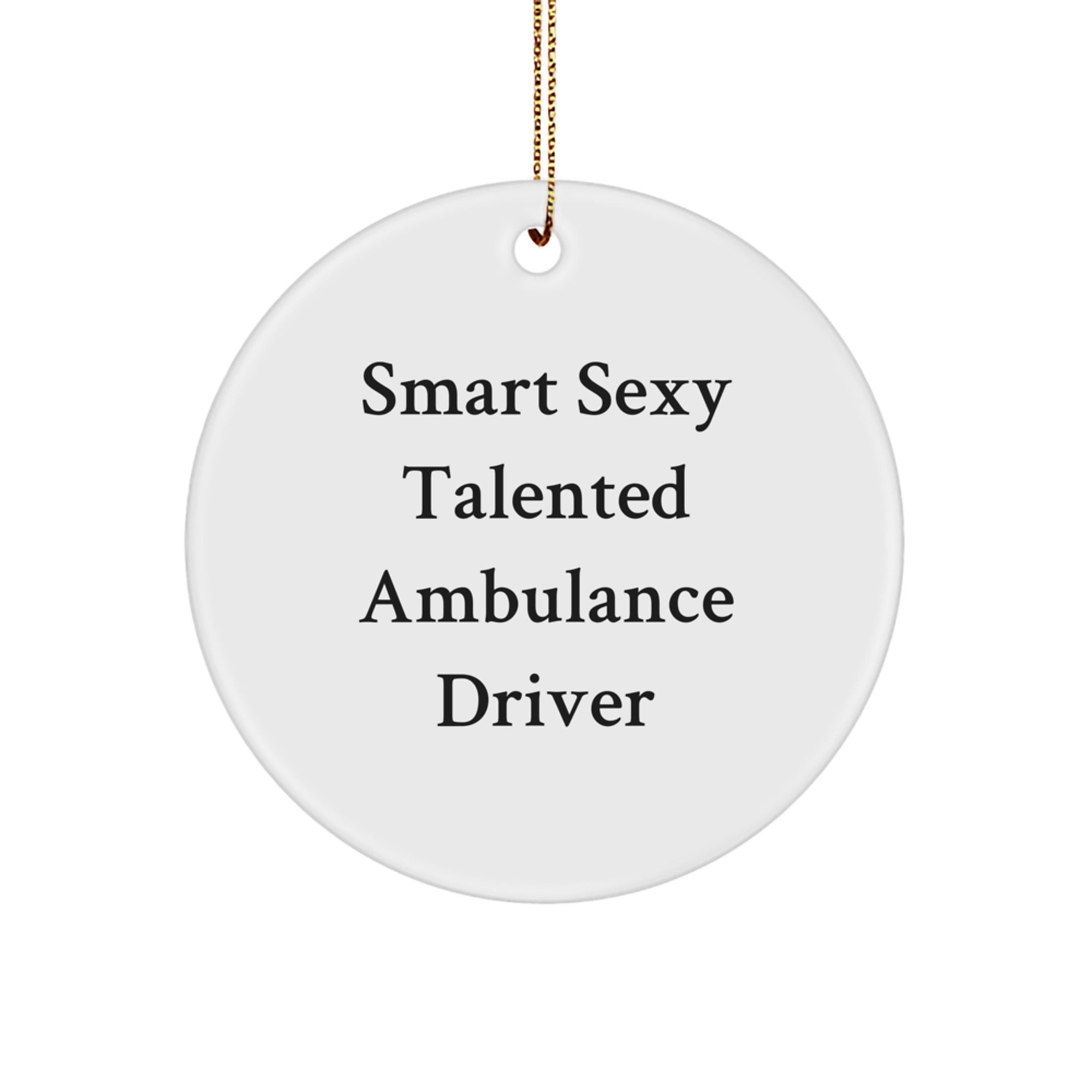 Funny Ambulance Driver Quote Gifts from Friends for Christmas Circle Ornament, Smart Sexy Talented Ambulance Driver - Image 1