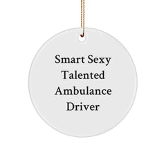 Funny Ambulance Driver Quote Gifts from Friends for Christmas Circle Ornament, Smart Sexy Talented Ambulance Driver - Image 1