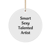 Smart Sexy Talented Artist Circle Ornament Gift from Friends to Artist for Christmas - 'Smart Sexy Talented Artist' Quote - Image 1