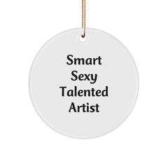 Smart Sexy Talented Artist Circle Ornament Gift from Friends to Artist for Christmas - 'Smart Sexy Talented Artist' Quote - Image 1