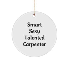 Smart Sexy Talented Carpenter Gifts for Men - Funny Circle Ornament, 'He's a Carpenter' Quote, White Color, 2.75" tall, Perfect for Christmas - Image 1