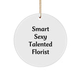 Smart Sexy Talented Florist Circle Ornament Gifts for Florist, Funny Quote, Christmas Unique Gifts from Friends - Image 1
