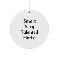 Smart Sexy Talented Florist Circle Ornament Gifts for Florist, Funny Quote, Christmas Unique Gifts from Friends - Image 1