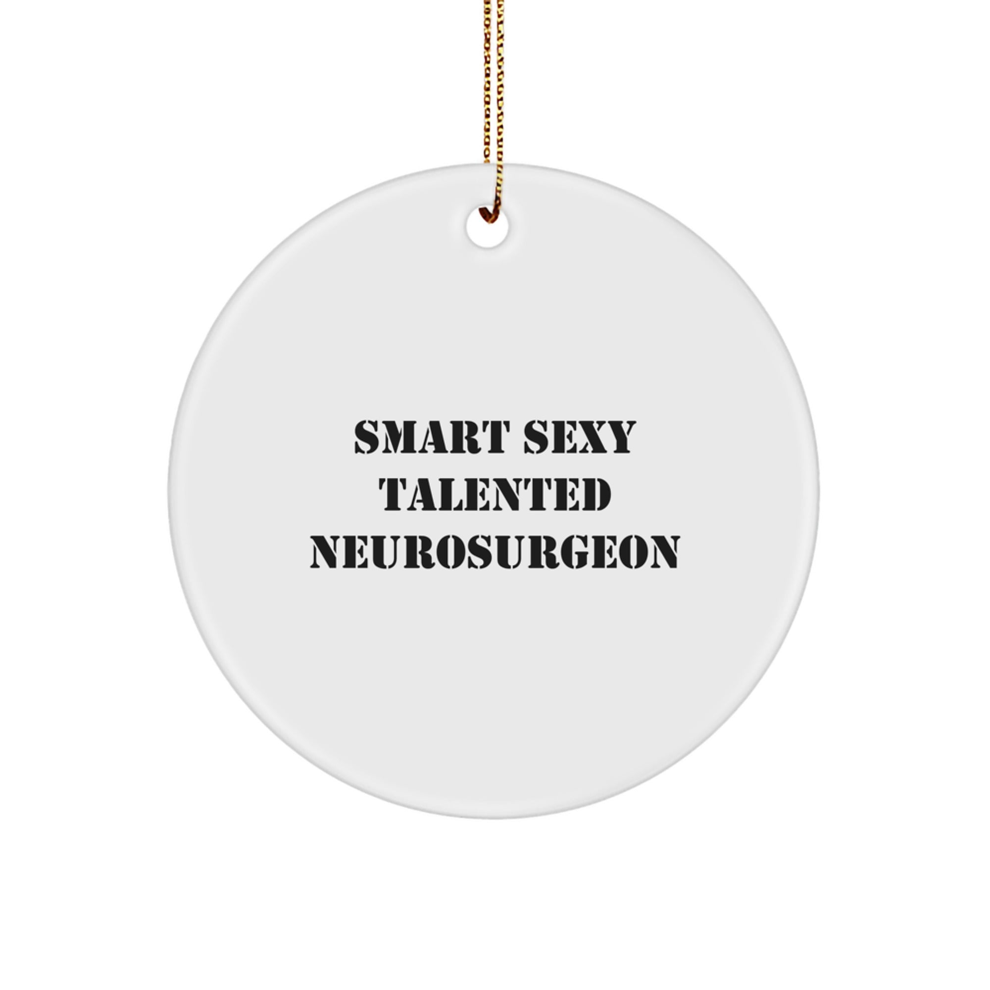 Gifts from Friends for Neurosurgeon - Funny Smart Sexy Circle Ornament, Unique Christmas Unique Gifts for Him, Inspirational Quote, Durable MDF with High-Gloss Finish, 2.75" Tall, 0.5 oz. - Image 1