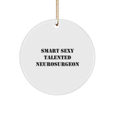 Gifts from Friends for Neurosurgeon - Funny Smart Sexy Circle Ornament, Unique Christmas Unique Gifts for Him, Inspirational Quote, Durable MDF with High-Gloss Finish, 2.75" Tall, 0.5 oz. - Image 1
